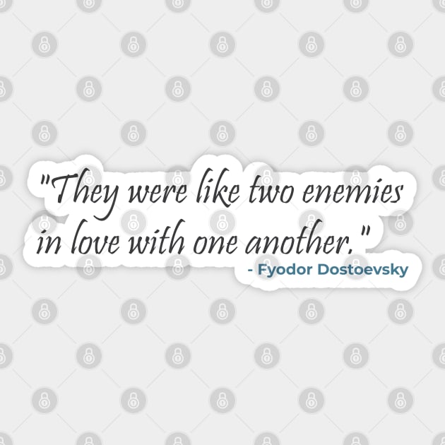 "They were like two enemies in love with one another." Fyodor Dostoevsky Sticker by emadamsinc